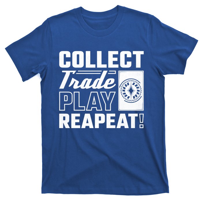 Collect Trade Play Repeat Trading Card Game Meaningful Gift T-Shirt