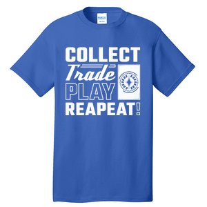 Collect Trade Play Repeat Trading Card Game Meaningful Gift Tall T-Shirt