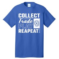 Collect Trade Play Repeat Trading Card Game Meaningful Gift Tall T-Shirt