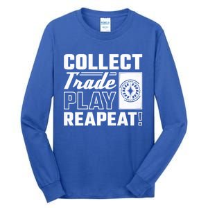 Collect Trade Play Repeat Trading Card Game Meaningful Gift Tall Long Sleeve T-Shirt