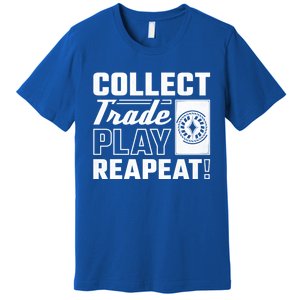 Collect Trade Play Repeat Trading Card Game Meaningful Gift Premium T-Shirt