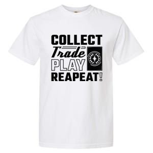 Collect Trade Play Repeat Trading Card Game Meaningful Gift Garment-Dyed Heavyweight T-Shirt