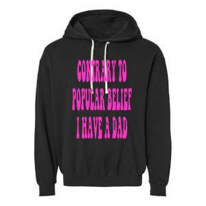 Contrary To Popular Belief I Have A Dad Funny Quote Garment-Dyed Fleece Hoodie