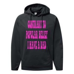 Contrary To Popular Belief I Have A Dad Funny Quote Performance Fleece Hoodie