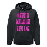 Contrary To Popular Belief I Have A Dad Funny Quote Performance Fleece Hoodie