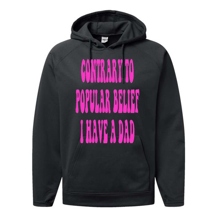 Contrary To Popular Belief I Have A Dad Funny Quote Performance Fleece Hoodie