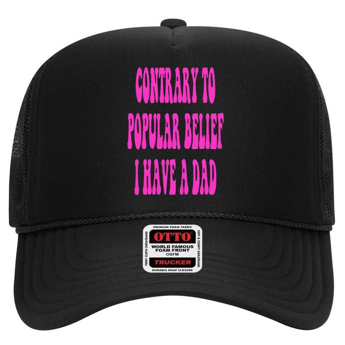 Contrary To Popular Belief I Have A Dad Funny Quote High Crown Mesh Back Trucker Hat