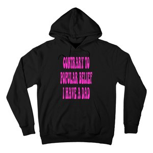 Contrary To Popular Belief I Have A Dad Funny Quote Hoodie