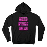 Contrary To Popular Belief I Have A Dad Funny Quote Hoodie