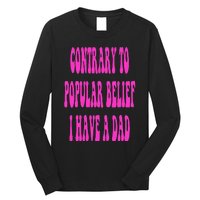 Contrary To Popular Belief I Have A Dad Funny Quote Long Sleeve Shirt