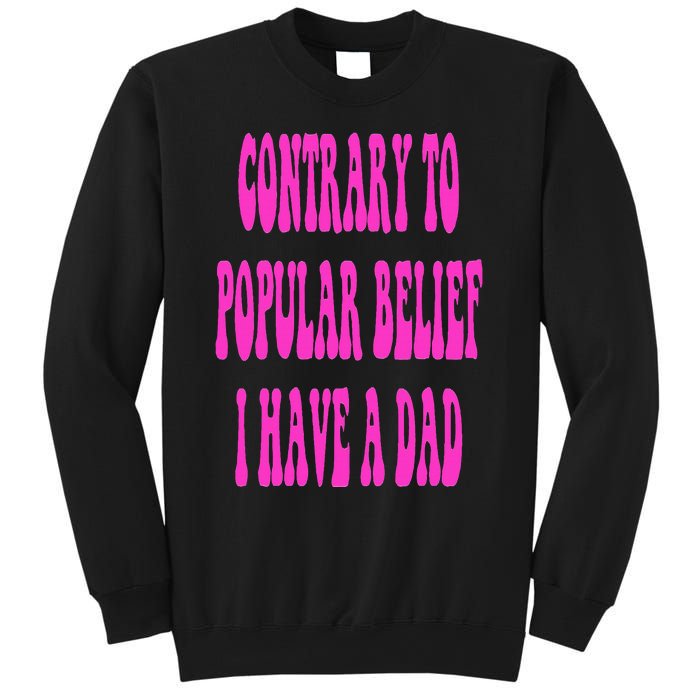 Contrary To Popular Belief I Have A Dad Funny Quote Sweatshirt