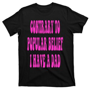 Contrary To Popular Belief I Have A Dad Funny Quote T-Shirt