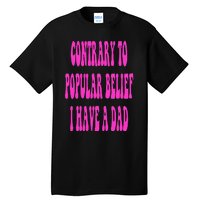 Contrary To Popular Belief I Have A Dad Funny Quote Tall T-Shirt