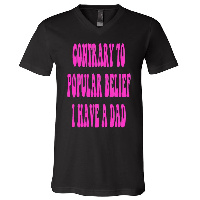 Contrary To Popular Belief I Have A Dad Funny Quote V-Neck T-Shirt