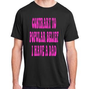 Contrary To Popular Belief I Have A Dad Funny Quote Adult ChromaSoft Performance T-Shirt