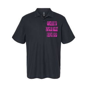 Contrary To Popular Belief I Have A Dad Funny Quote Softstyle Adult Sport Polo