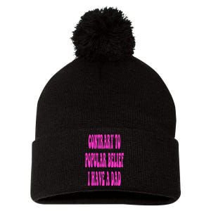 Contrary To Popular Belief I Have A Dad Funny Quote Pom Pom 12in Knit Beanie