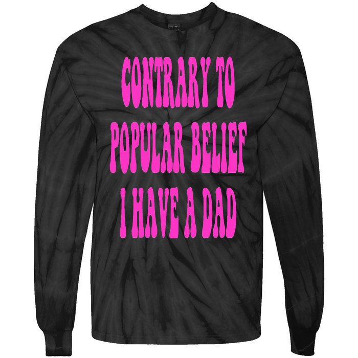 Contrary To Popular Belief I Have A Dad Funny Quote Tie-Dye Long Sleeve Shirt