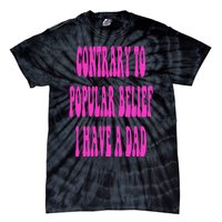 Contrary To Popular Belief I Have A Dad Funny Quote Tie-Dye T-Shirt