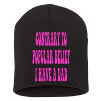 Contrary To Popular Belief I Have A Dad Funny Quote Short Acrylic Beanie