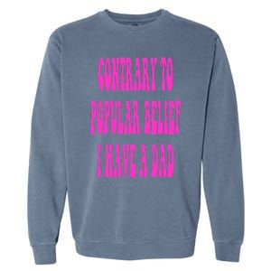 Contrary To Popular Belief I Have A Dad Funny Quote Garment-Dyed Sweatshirt