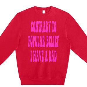 Contrary To Popular Belief I Have A Dad Funny Quote Premium Crewneck Sweatshirt