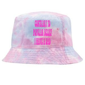 Contrary To Popular Belief I Have A Dad Funny Quote Tie-Dyed Bucket Hat