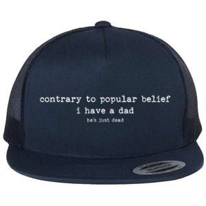 Contrary To Popular Belief I Have A Dad Funny Meme Quote Flat Bill Trucker Hat