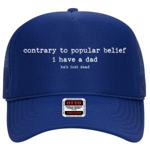 Contrary To Popular Belief I Have A Dad Funny Meme Quote High Crown Mesh Back Trucker Hat