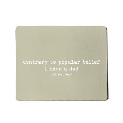 Contrary To Popular Belief I Have A Dad Funny Meme Quote Mousepad