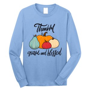 Colorful Thanksgiving Pumpkin Thankful Grateful Blessed Funny Gift Long Sleeve Shirt