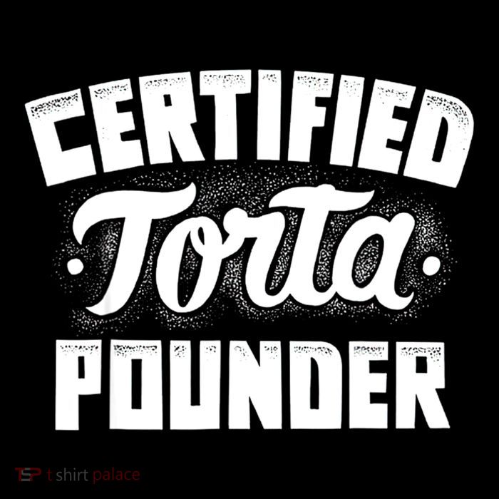 Certified Torta Pounder T-Shirt