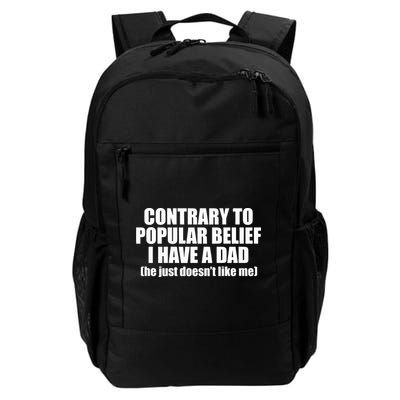 Contrary To Popular Belief I Have A Dad He Just Doesn’T Like Me Daily Commute Backpack