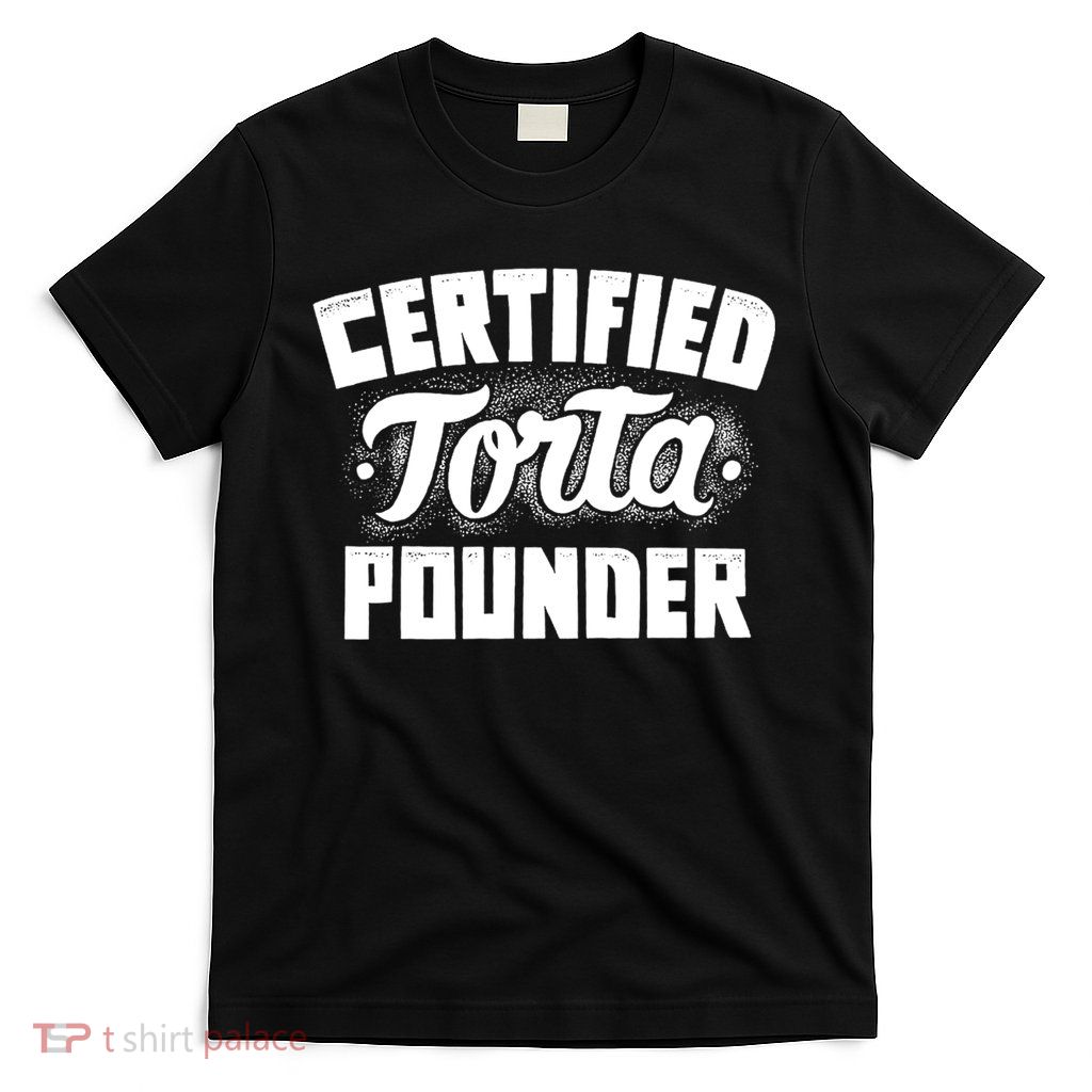 Certified Torta Pounder T-Shirt
