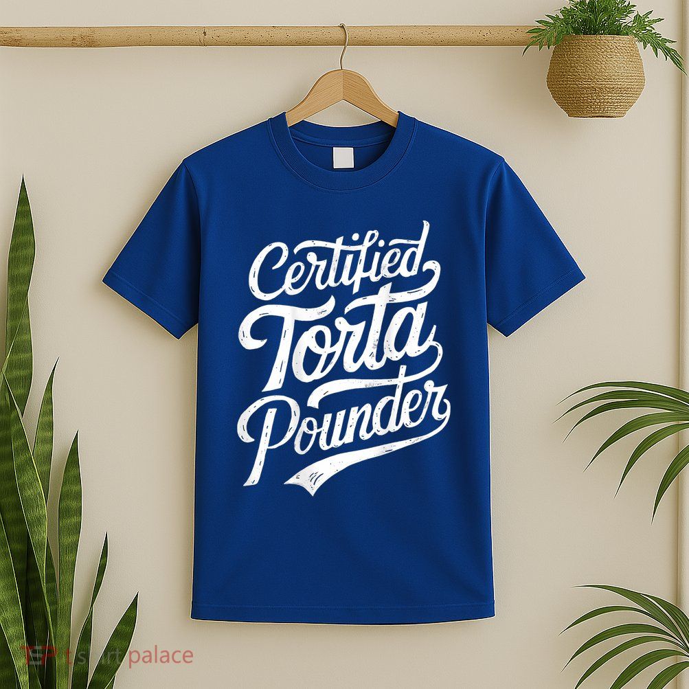 Certified Torta Pounder Funny Torta Pounder On Back T-Shirt
