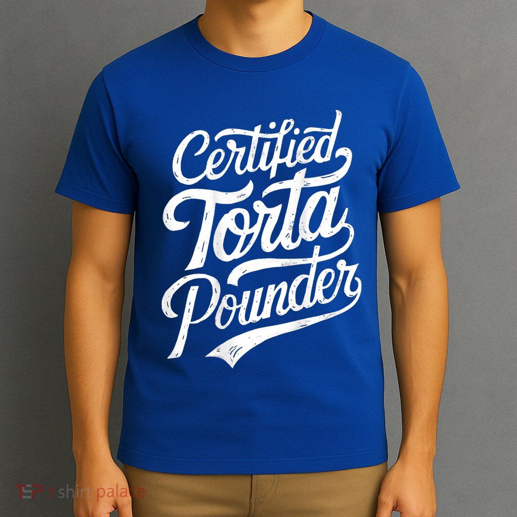 Certified Torta Pounder Funny Torta Pounder On Back T-Shirt