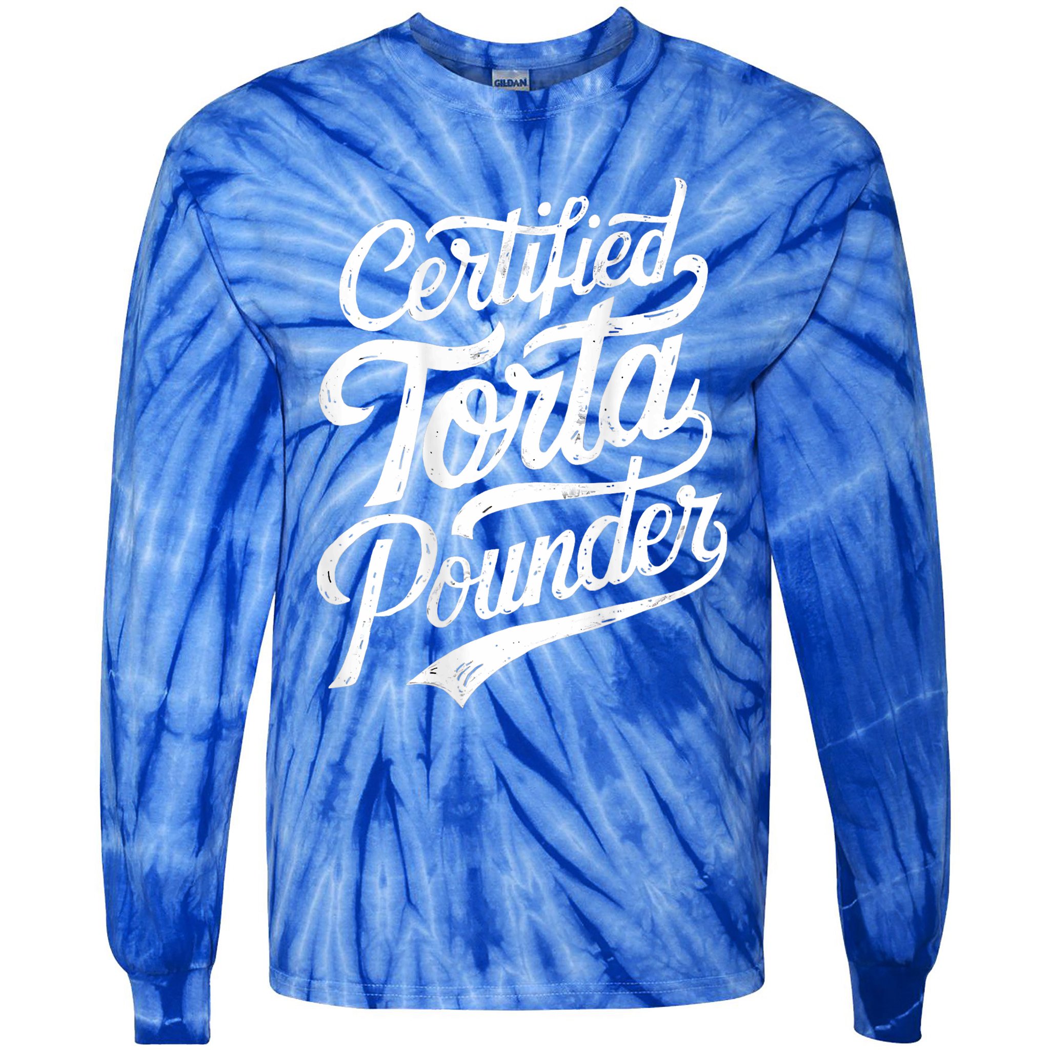 Certified Torta Pounder Funny Torta Pounder On Back Tie-Dye Long Sleeve Shirt