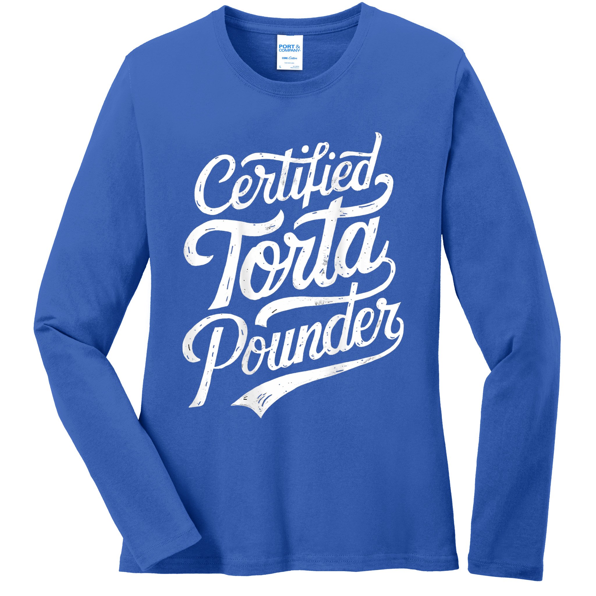 Certified Torta Pounder Funny Torta Pounder On Back Ladies Long Sleeve Shirt