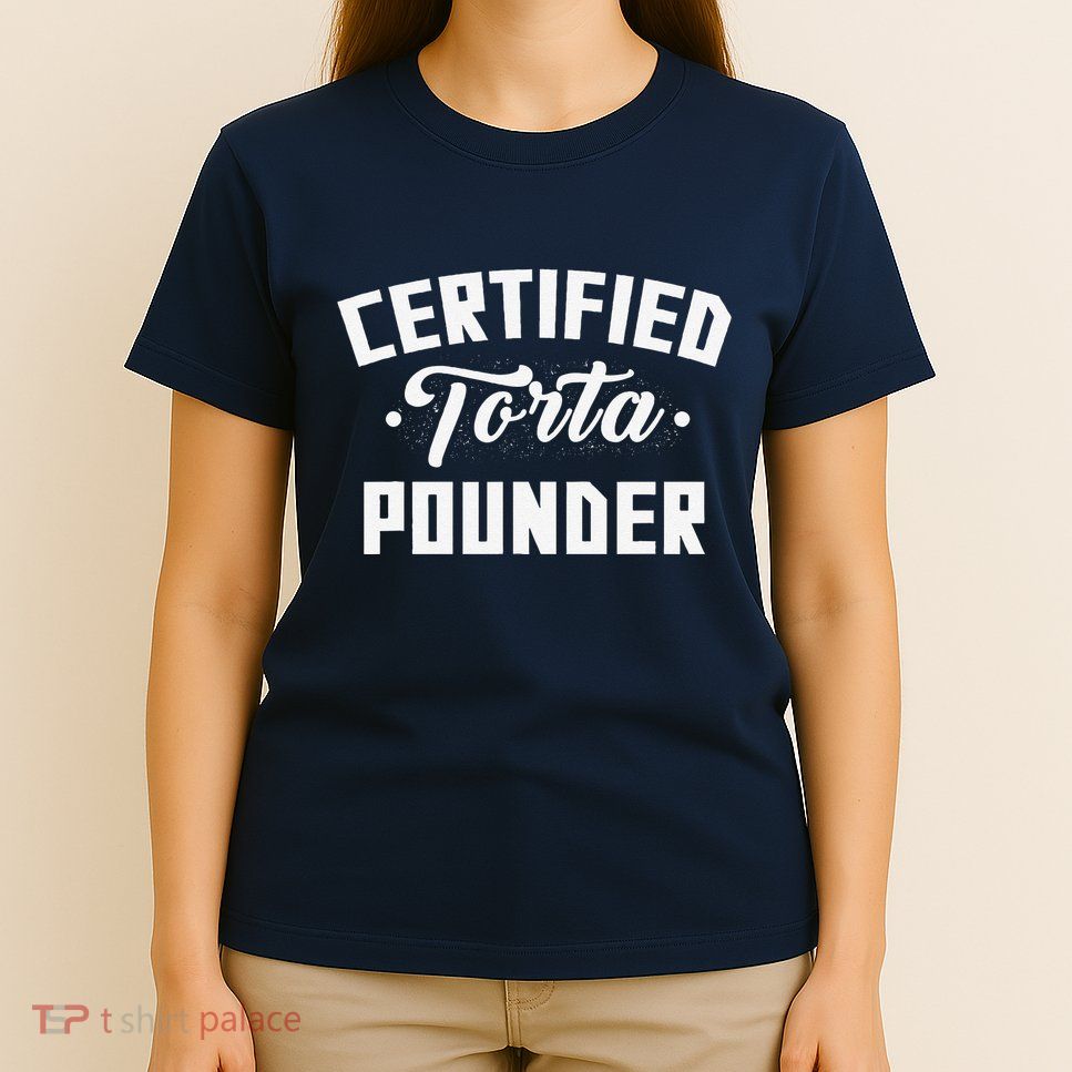 Certified Torta Pounder Witty Meme Comedy Saying T-Shirt