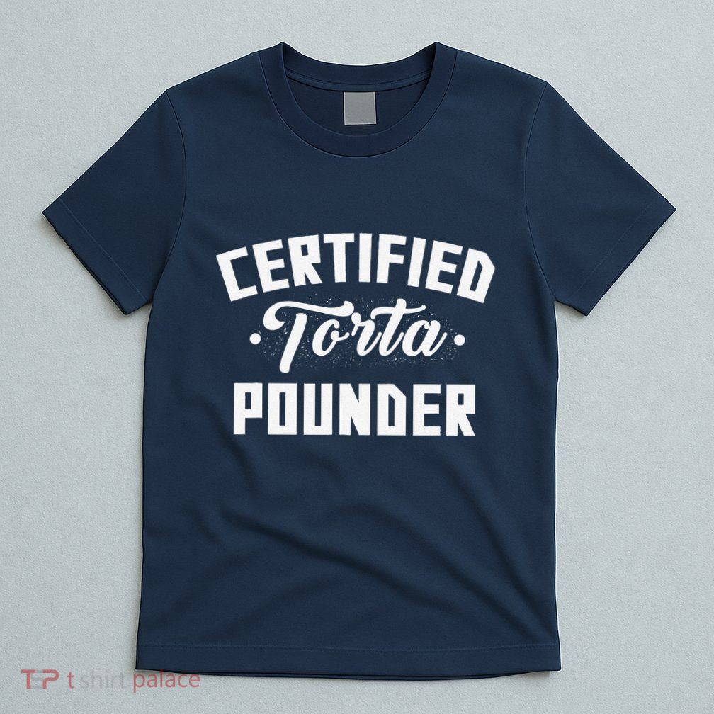 Certified Torta Pounder Witty Meme Comedy Saying T-Shirt