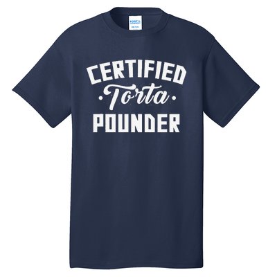 Certified Torta Pounder Witty Meme Comedy Saying Tall T-Shirt