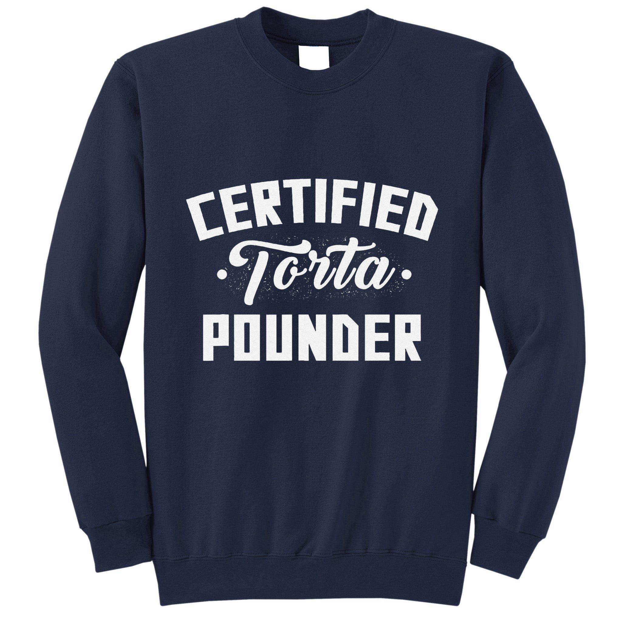 Certified Torta Pounder Witty Meme Comedy Saying Tall Sweatshirt