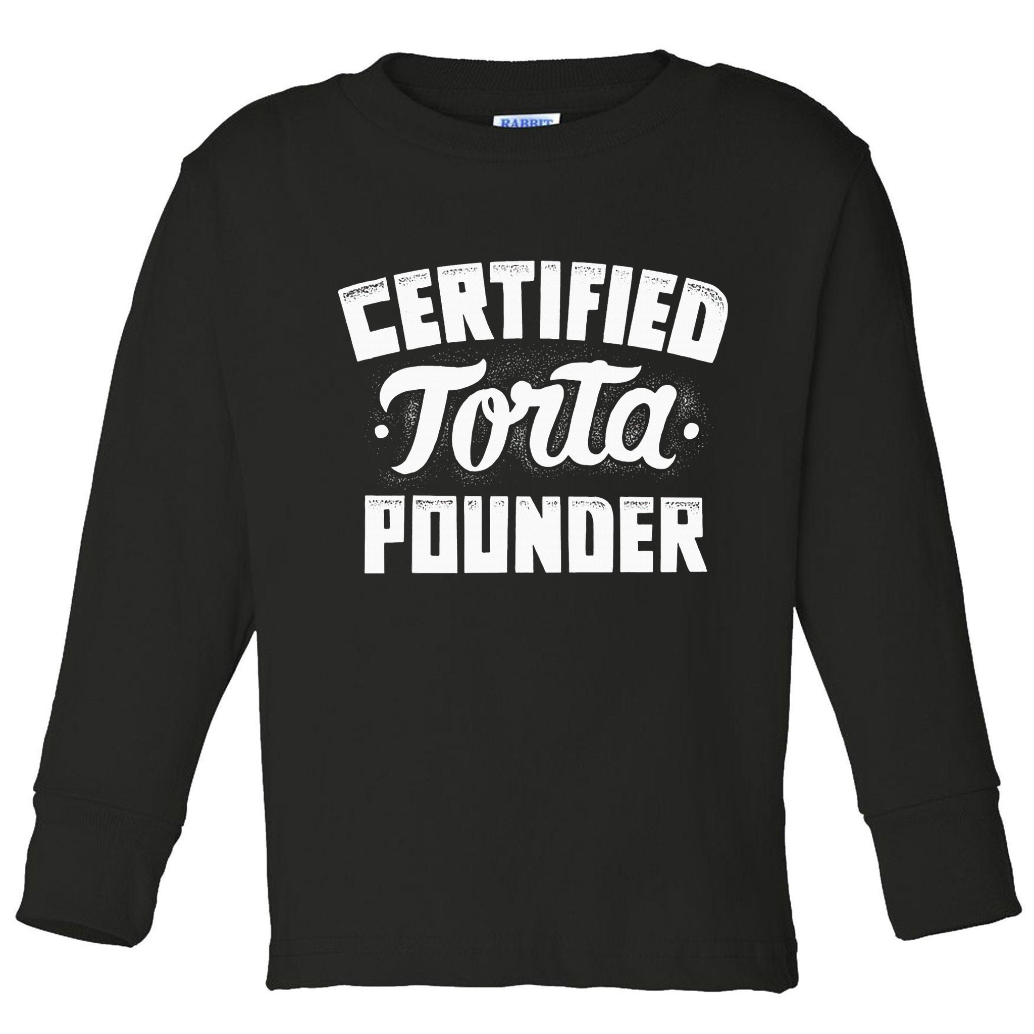 Certified Torta Pounder Toddler Long Sleeve Shirt