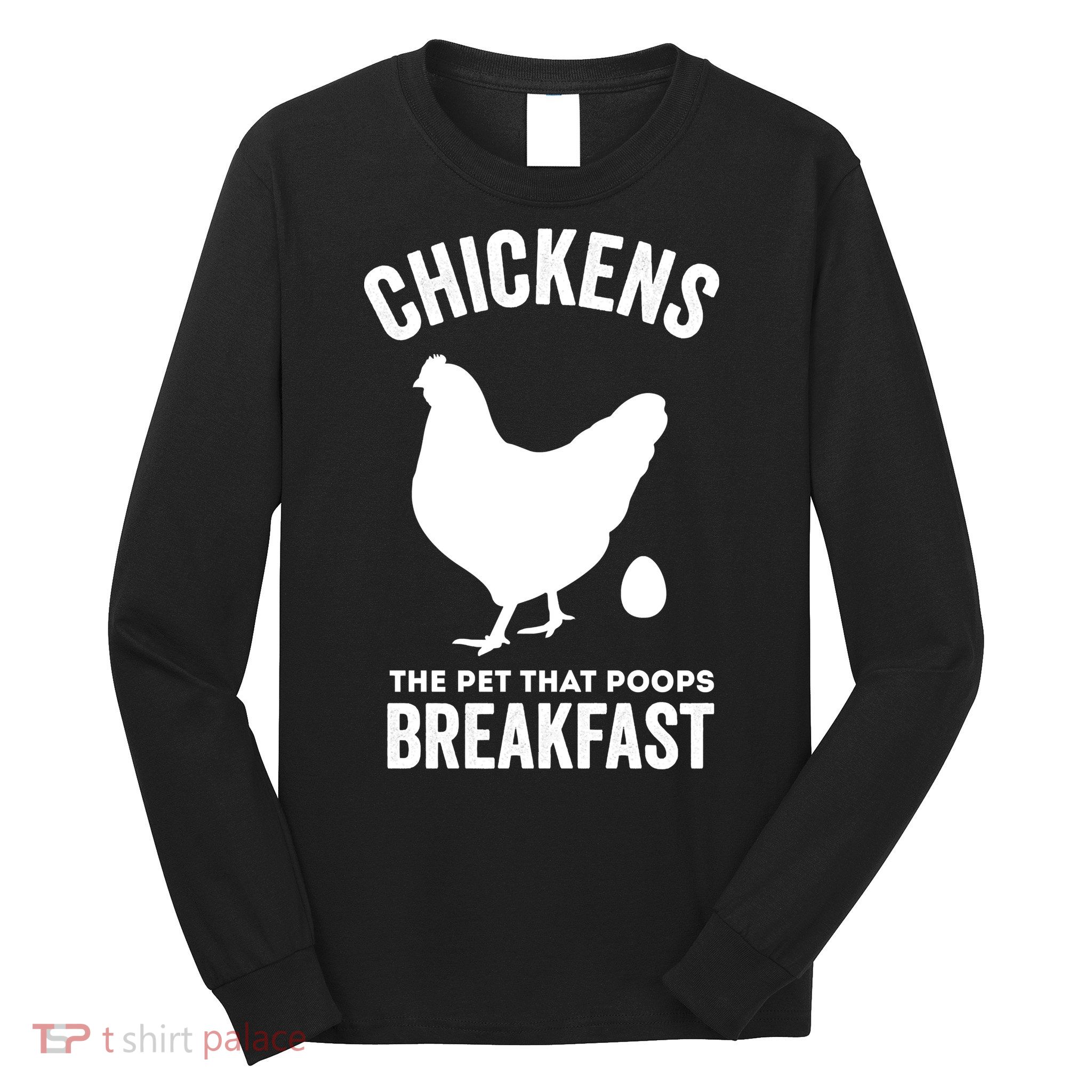 Chickens The Pet That Poops Breakfast Funny Long Sleeve Shirt