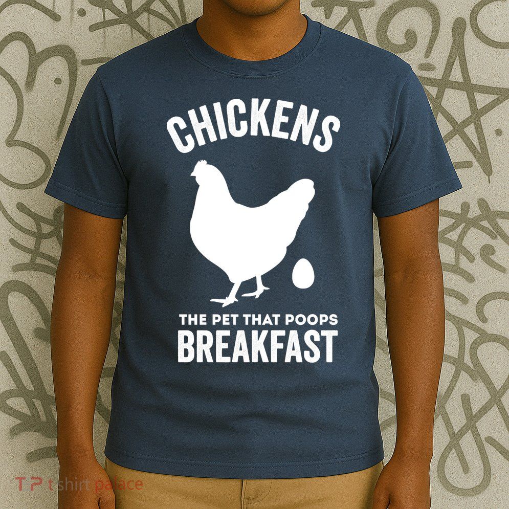 Chickens The Pet That Poops Breakfast Funny T-Shirt