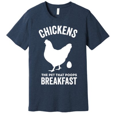 Chickens The Pet That Poops Breakfast Funny Premium T-Shirt