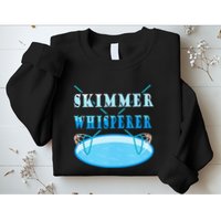 Cleaning The Pool Skimmer Whisperer Pool Guy Sweatshirt