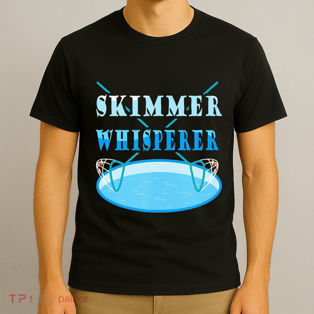 Cleaning The Pool Skimmer Whisperer Pool Guy T-Shirt