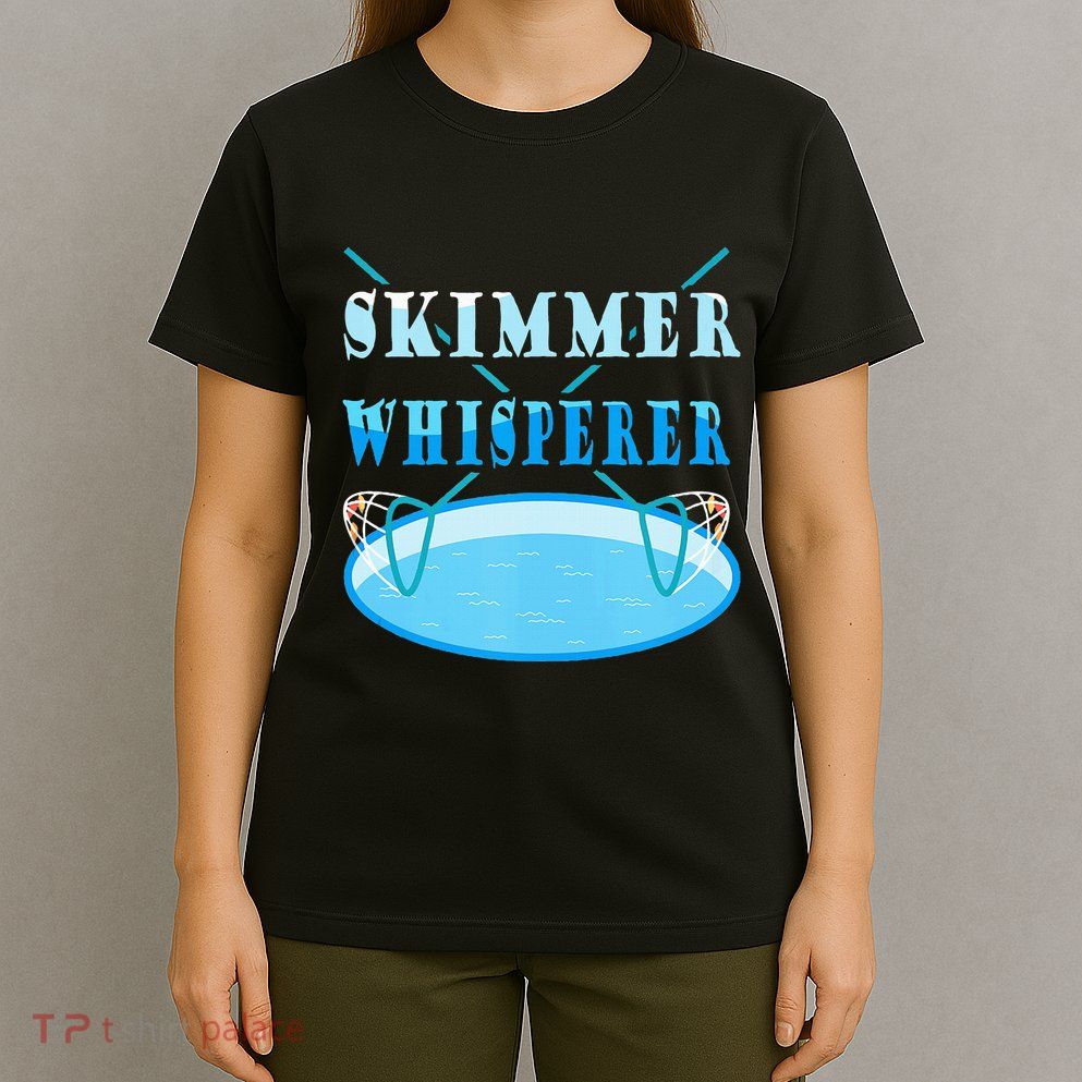 Cleaning The Pool Skimmer Whisperer Pool Guy T-Shirt