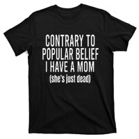 Contrary To Popular Belief I Have A Mom T-Shirt